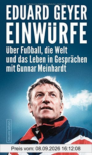 Einwürfe: Über Fußball, die Welt und das Leben in Gesprächen mit Gunnar Meinhardt