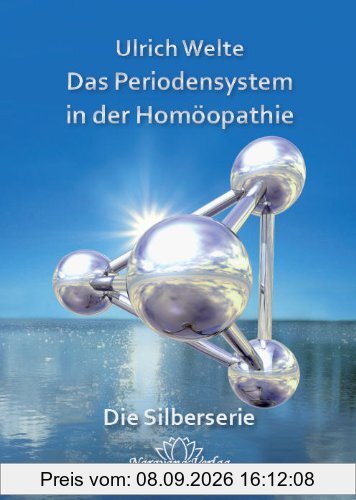 Das Periodensystem in der Homöopathie: Die Silberserie