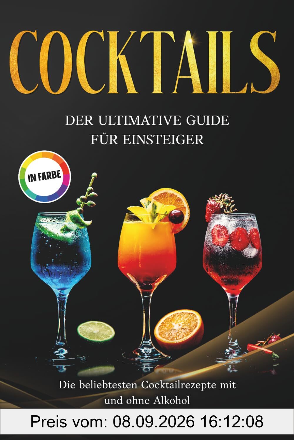 Cocktails: Der ultimative Guide für Einsteiger: Die beliebtesten Cocktailrezepte mit und ohne Alkohol