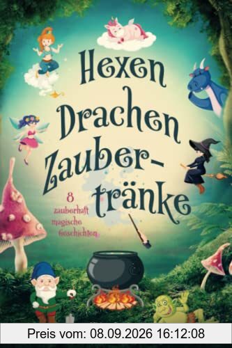 Hexen Drachen Zaubertränke: Das magische Kinderbuch mit zauberhaften Geschichten über geheime Wesen für Mädchen und Jungen ab 6 Jahre.