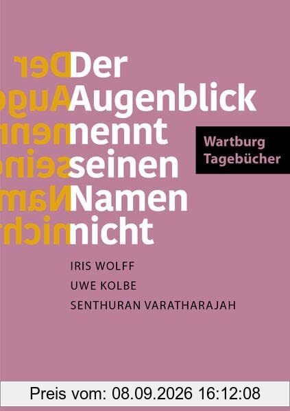 Der Augenblick nennt seinen Namen nicht: Wartburg-Tagebücher