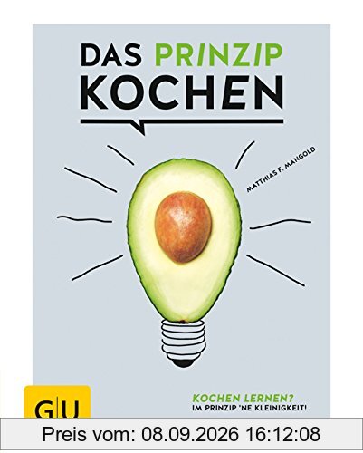 Das Prinzip Kochen: Kochen lernen? Im Prinzip 'ne Kleinigkeit! (Die GU Grundkochbücher)
