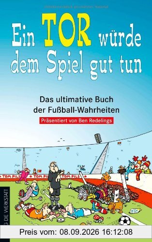 Ein Tor würde dem Spiel gut tun. Das ultimative Buch der Fußball-Wahrheiten