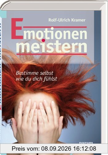 Emotionen meistern: Bestimme selbst, wie du dich fühlst