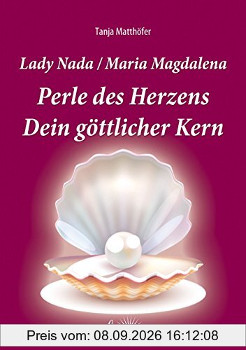 Lady Nada / Maria Magdalena: Perle des Herzens - Dein göttlicher Kern