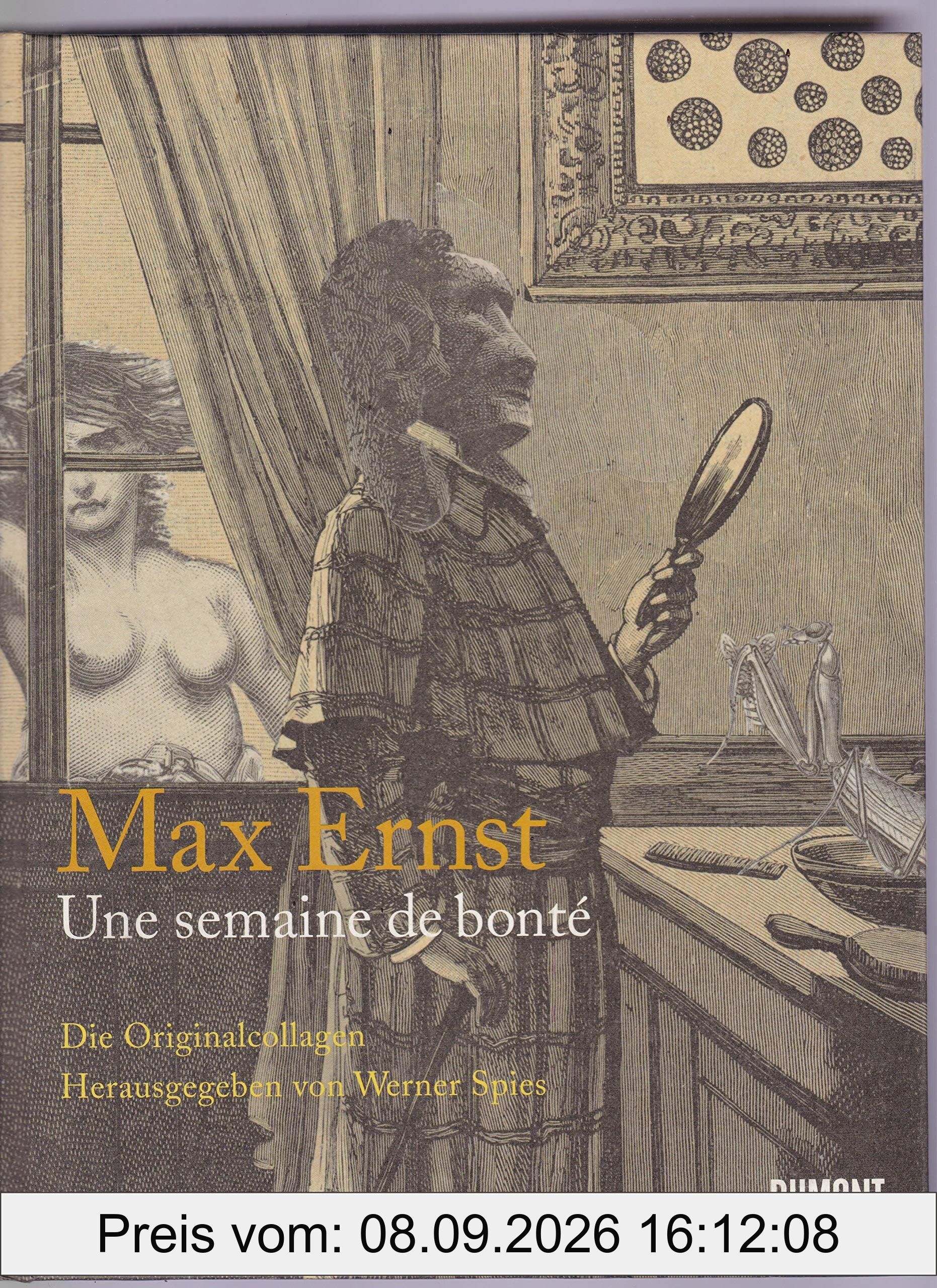 Max Ernst. Une semaine de bonté: Ein Bilderbuch von Güte, Liebe und Mensc: Die Originalcollagen. Katalog zur Ausstellung in der Albertina Wien, im Max ... und in der Hamburger Kunsthalle, 2008/2009