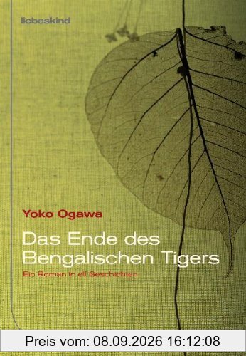 Das Ende des Bengalischen Tigers: Ein Roman in elf Geschichten