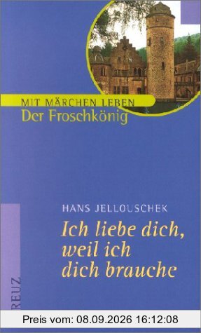 Ich liebe Dich, weil ich Dich brauche. Der Froschkönig