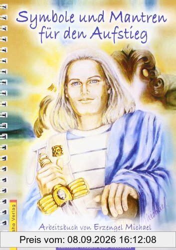 Symbole und Mantren für den Aufstieg: Ein Arbeitsbuch von Erzengel Michael, gechannelt durch Natara