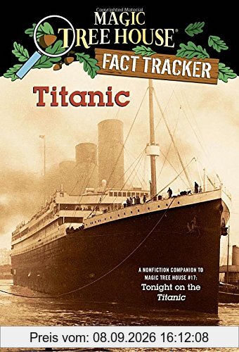 Titanic: A Nonfiction Companion to Magic Tree House #17: Tonight on the Titanic: A Non-fiction Companion to Tonight on the Titanic (Magic Tree House (R) Fact Tracker, Band 7)