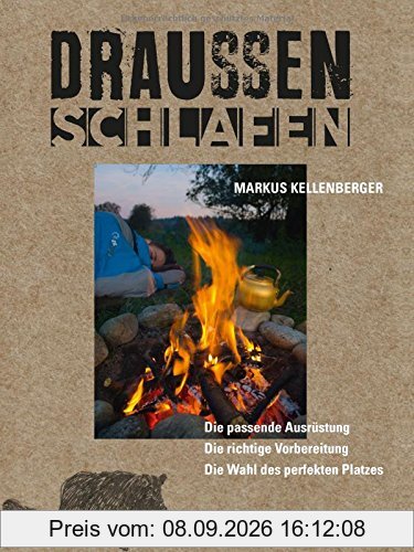 Draussen schlafen: Die passende Ausrüstung, die richtige Vorbereitung und die Wahl des perfekten Platzes