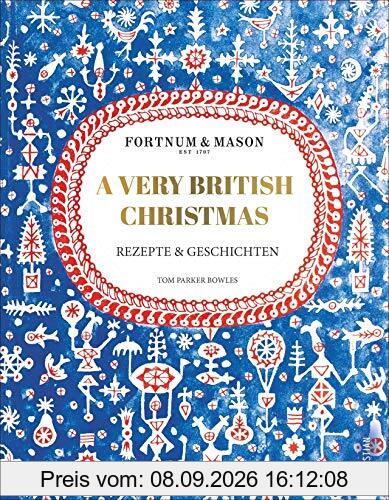 Fortnum & Mason: A Very British Christmas. Rezepte und Geschichten. Ein edles und sinnliches Kochbuch für ein authentisches englisches Weihnachtsfest. 111 Rezepte für Advent und Weihnachten.