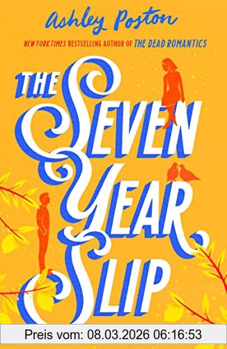 Ashley Poston The Seven Year Slip, The New Laugh-out-loud Rom-com From The New York Times Bestselling Author Of The Dead Romantics