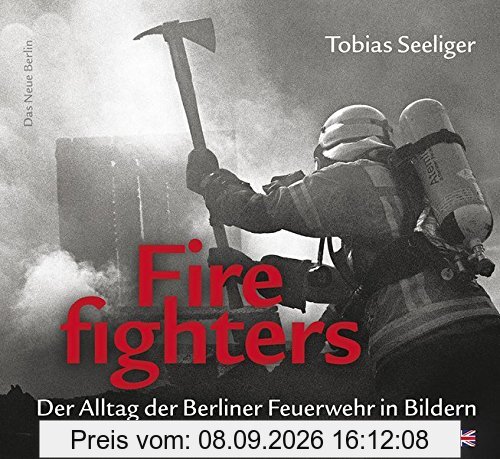 Firefighters: Der Alltag der Berliner Feuerwehr in Bildern: zweisprachige Ausgabe (deutsch/englisch)