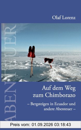Auf dem Weg zum Chimborazo: Bergsteigen in Ecuador und andere Abenteuer