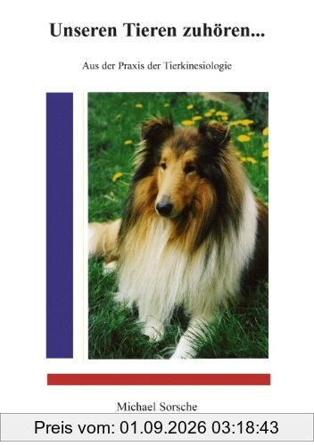Unseren Tieren zuhören ...: Aus der Praxis der Tierkinesiologie