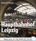 Hauptbahnhof Leipzig. Geschichte, Architektur, Technik