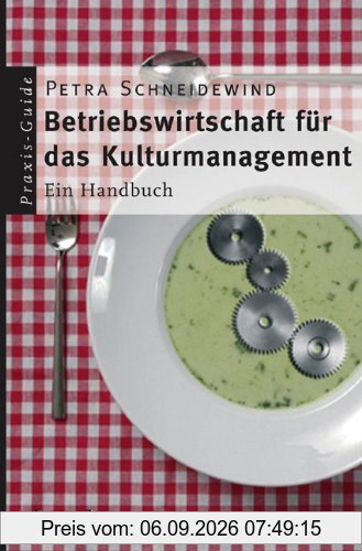 Betriebswirtschaft für das Kulturmanagement: Ein Handbuch