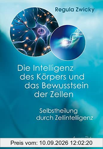Die Intelligenz des Körpers und das Bewusstsein der Zellen: Selbstheilung durch Zellintelligenz