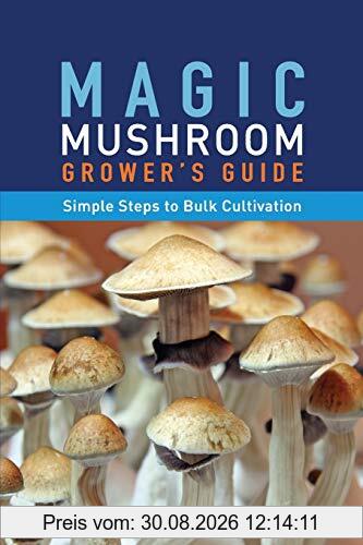 Magic Mushroom Grower's Guide Simple Steps to Bulk Cultivation