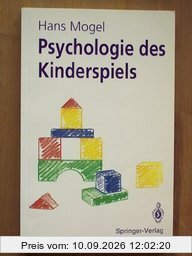 Psychologie des Kinderspiels: Die Bedeutung des Spiels als Lebensform des Kindes, seine Funktion und Wirksamkeit für die kindliche Entwicklung