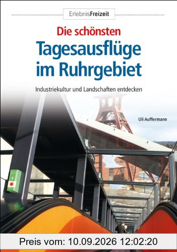Die schönsten Tagesausflüge im Ruhrgebiet: Industriekultur und Landschaften entdecken