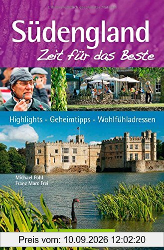 Südengland - Zeit für das Beste: Highlights - Geheimtipps - Wohlfühladressen