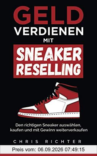 Geld verdienen mit Sneaker Reselling: Den richtigen Sneaker auswählen, kaufen und mit Gewinn weiterverkaufen