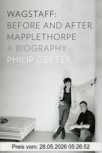 Philip Gefter Wagstaff, Before And After Mapplethorpe, A Biography