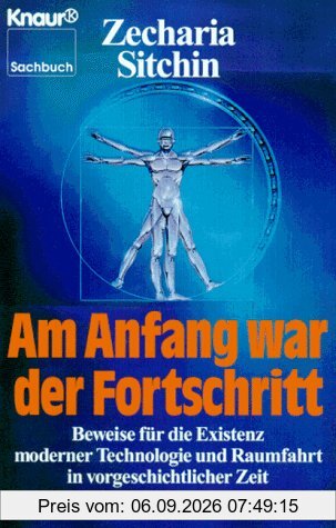 Am Anfang war der Fortschritt. Beweise für die Existenz moderner Technologie und Raumfahrt in vorgeschichtlicher Zeit