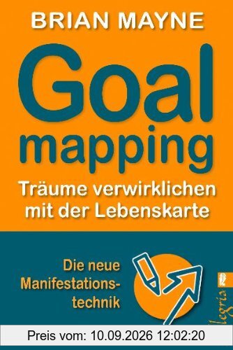 Goal Mapping: Träume verwirklichen mit der Lebenskarte: TrÃ¤ume verwirklichen mit der Lebenskarte