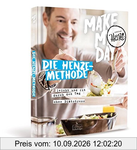 Make my day - Die Henze-Methode: leicht und fit durch den Tag - ohne Diätstress