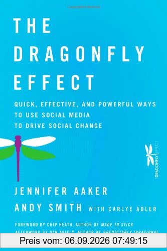 The Dragonfly Effect: Quick, Effective, and Powerful Ways To Use Social Media to Drive Social Change
