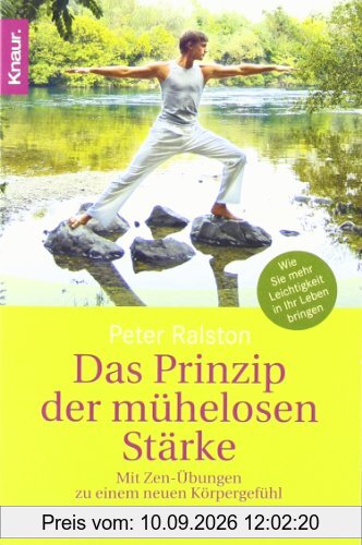 Das Prinzip der mühelosen Stärke: Mit Zen-Übungen zu einem neuen Körpergefühl