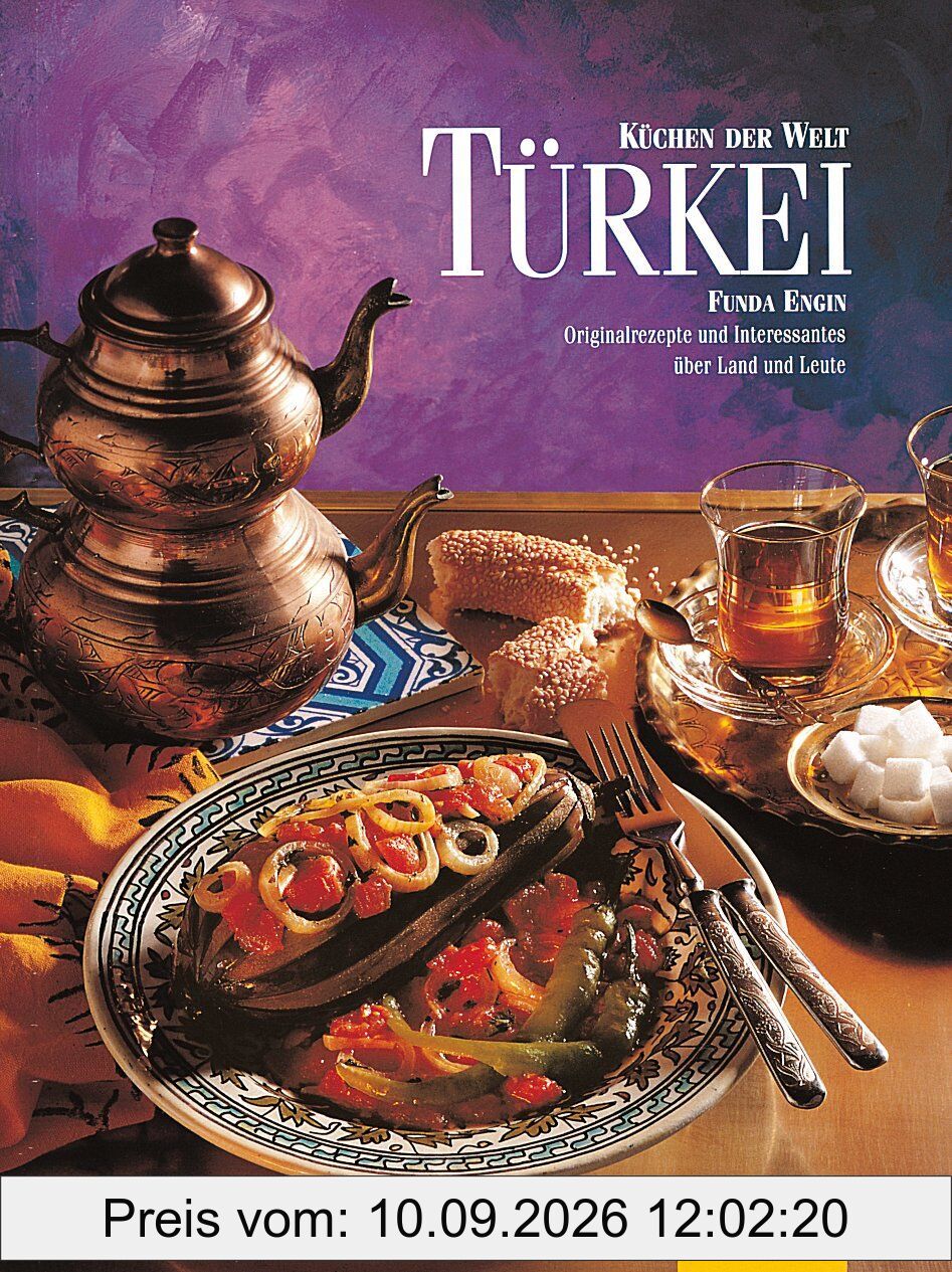 Küchen der Welt: Türkei. Originalrezepte und Interessantes über Land und Leute
