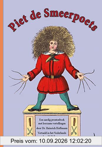 Piet de Smeerpoets. Een aardig prentenboek met leerzame vertellingen Vertaald in het Nederlands: Der Struwwelpeter - Niederländisch