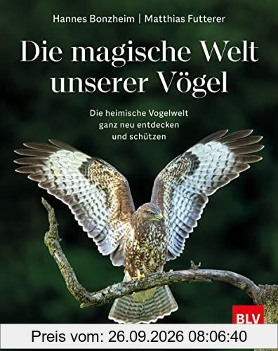 Die magische Welt unserer Vögel: Die heimische Vogelwelt ganz neu entdecken und schützen (BLV Vögel)