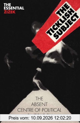 The Ticklish Subject: The Absent Centre of Political Ontology (The Essential Zizek)