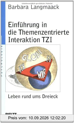 Einführung in die Themenzentrierte Interaktion: Eine Methode für das Leiten von Lern- und Arbeitsgruppen: Leben rund ums Dreieck (Beltz Taschenbuch / Psychologie)