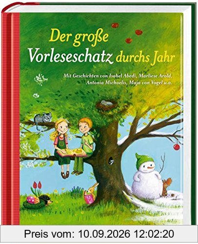 Der große Vorleseschatz durchs Jahr: Mit Geschichten von Isabel Abedi, Marliese Arold, Antonia Michaelis, Maja von Vogel u.a.