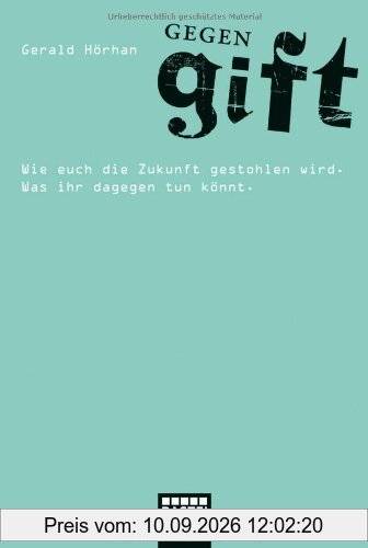 Gegengift: Wie euch die Zukunft gestohlen wird. Was ihr dagegen tun könnt.