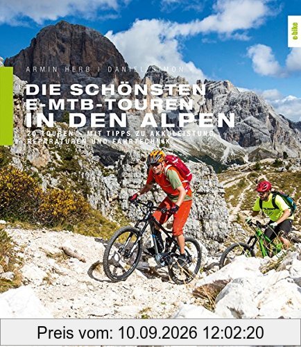Die schönsten E-MTB-Touren in den Alpen: 20 Touren. Mit Tipps zu Akkuleistung, Reparaturen und Fahrtechnik