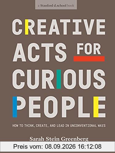Creative Acts For Curious People: How to Think, Create, and Lead in Unconventional Ways