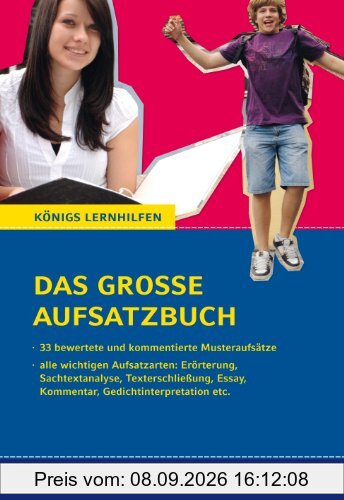 Das große Aufsatzbuch - von der 10. Klasse bis zum Abitur: 33 bewertete und kommentierte Musteraufsätze. Zu allen wichtigen Aufsatzarten (Erörterung, Essay, Gedichtinterpretation, etc.)