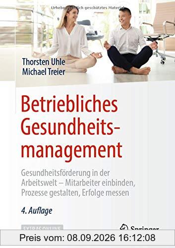 Betriebliches Gesundheitsmanagement: Gesundheitsförderung in der Arbeitswelt - Mitarbeiter einbinden, Prozesse gestalten, Erfolge messen