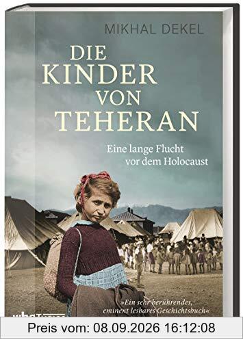 Die Kinder von Teheran. Eine lange Flucht vor dem Holocaust. Durch die Sowjetunion über den Iran nach Israel – wie jüdische Kinder aus Polen im 2. Weltkrieg dem Naziregime entkamen.
