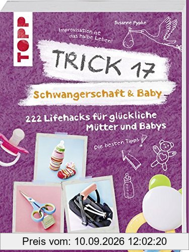Trick 17 - Schwangerschaft & Baby: 222 Lifehacks für glückliche Mütter und Babys