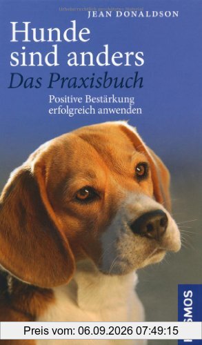 Hunde sind anders - das Praxisbuch: Positive Bestärkung erfolgreich anwenden