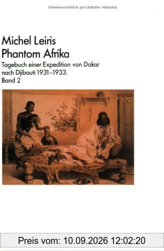 Phantom Afrika II. Tagebuch einer Expedition von Dakar nach Djibouti 1931 - 1933