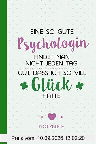 Eine so gute Psychologin findet man nicht jeden Tag - Gut dass ich so viel Glück hatte: A5 Notizbuch als Geschenk für Psychologin - A5 / liniert - ... zum Danke sagen, Geburtstag oder Weihnachten